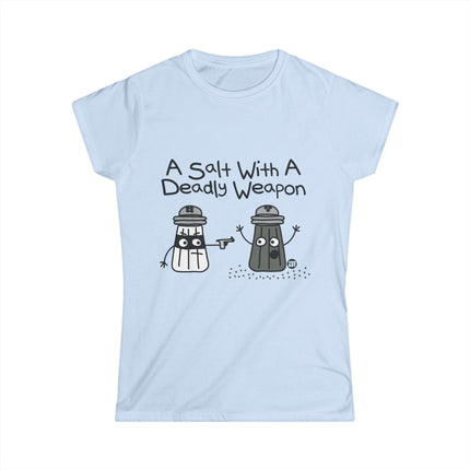 A Salt With A Deadly Weapon Women's Softstyle Tee