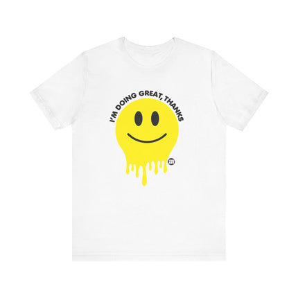 Doing Great Thanks Smiley Tee, Funny Melting Smiley Tshirt