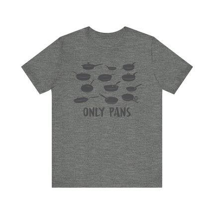 Funny "ONLY PANS" Tee Shirt