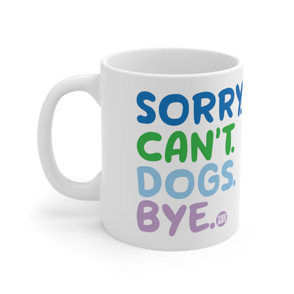 Sorry cant Dogs Bye Ceramic Mug