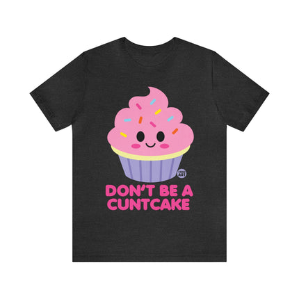 Don't Be  A Cuntcake Unisex Tee