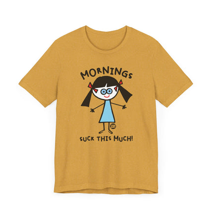 Funny "MORNINGS SUCK THIS MUCH" Tee Shirt