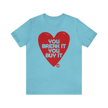 You Break It You Buy It Heart Tee