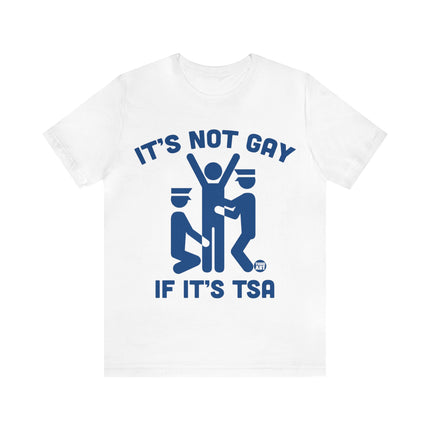 It's Not Gay If TSA Unisex Short Sleeve Tee