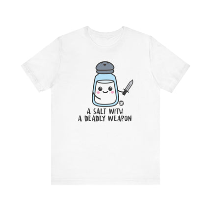 Funny "SALT WITH DEADLY WEAPON" Tee Shirt