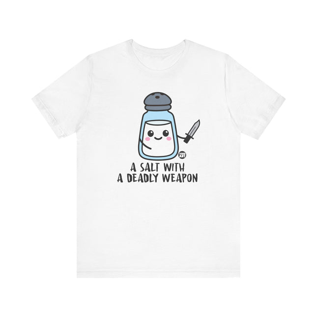 Funny "SALT WITH DEADLY WEAPON" Tee Shirt