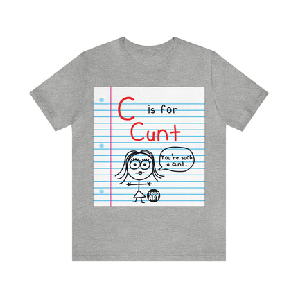 C Is For Cunt Unisex Tee