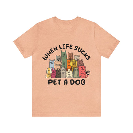 When Life Sucks Pet a Dog Unisex Short Sleeve Tee