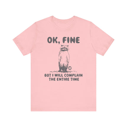 Ok Fine But Will Complain Entire Time Tee, Funny Raccoon Tshirt