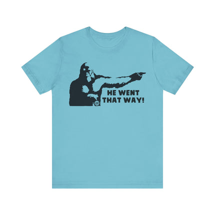 He Went That Way Bigfoot Tee, Funny Bigfoot Tshirt