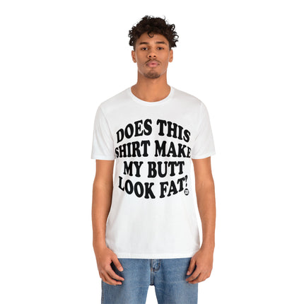 Shirt Butt Look Fat Unisex Tee