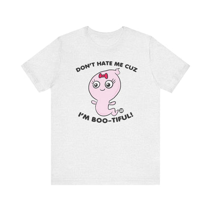 Don't Hate Me Cuz I'm Boo-tiful Tshirt