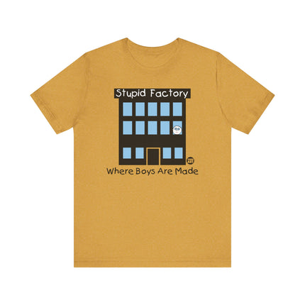 Funny "STUPID FACTORY, WHERE BOYS ARE MADE" Tee Shirt