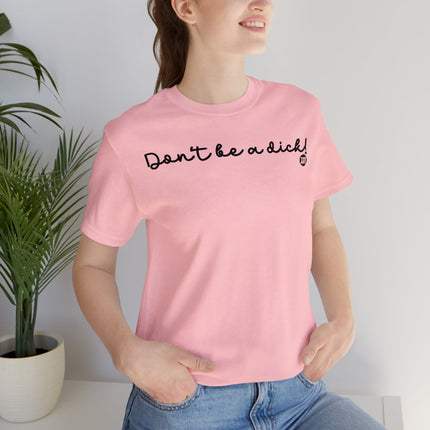 Don't Be A Dick Unisex Tee