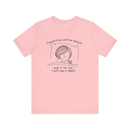 Tomorrow Will Be Better Tee, Positive Thinking Tee