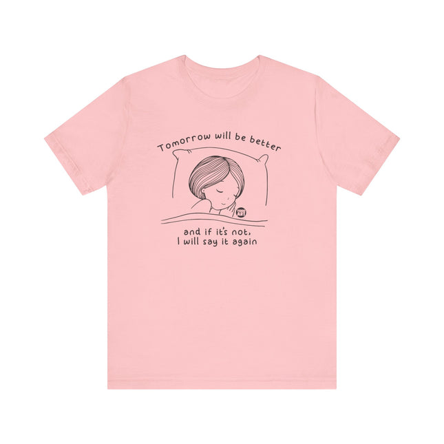 Tomorrow Will Be Better Tee, Positive Thinking Tee