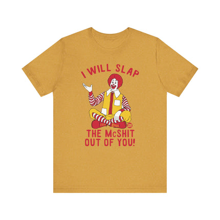 Funny "I WILL SLAP THE MCSHIT OUT OF YOU" McDonald's Tee Shirt