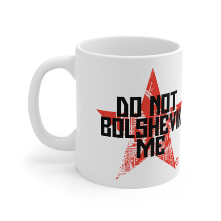 Dont Bolshevik me Ceramic Mug
