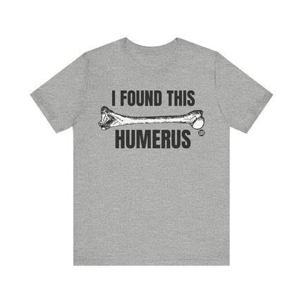 Found This Humerus Tee