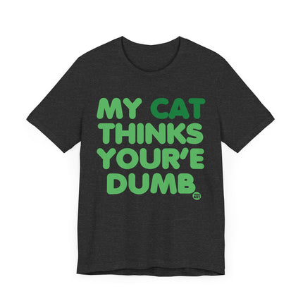 Funny "MY CAT THINKS YOURE DUMB" Tee Shirt