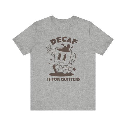 Decaf Is For Quitters Tee