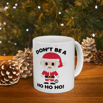 Don't Be a Ho Ho Ho Santa Ceramic Mug