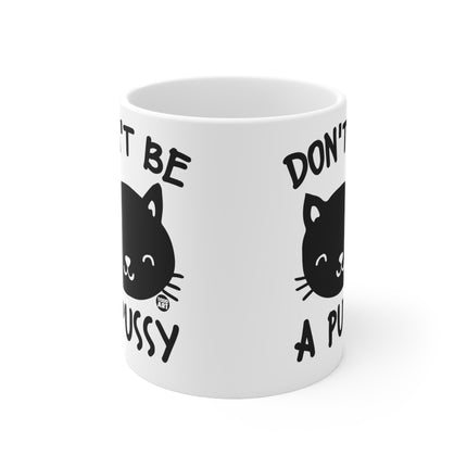 Don't be a pussy Ceramic Mug