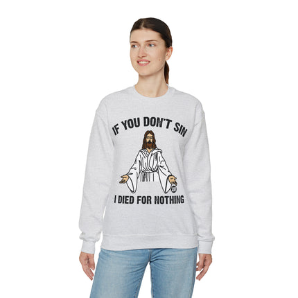 If You Don't Sin Died For Nothing Jesus Crewneck Sweatshirt