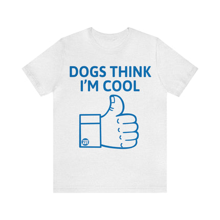 Dogs Think I'm Cool Unisex Short Sleeve Tee