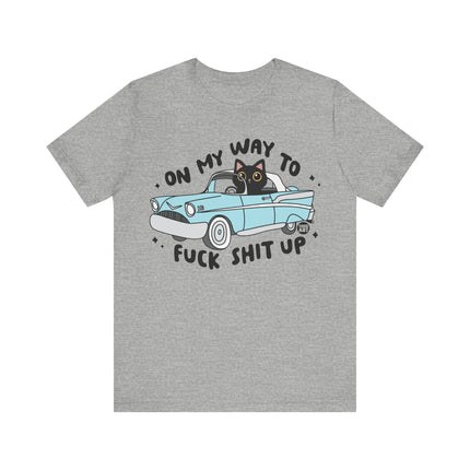 On Way to Fuck Shit Up Cat Tshirt