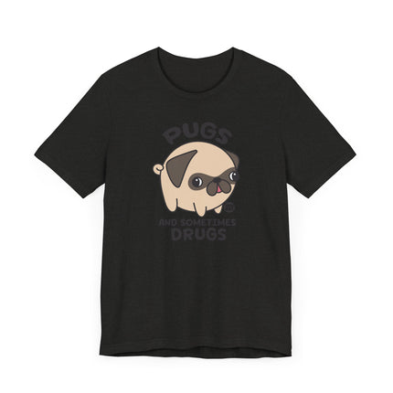 Funny "PUGS AND SOMETIMES DRUGS" Tee Shirt