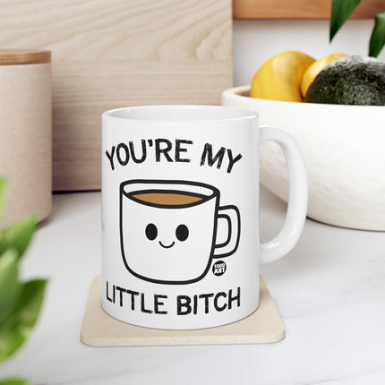 You're My Little Bitch Coffee Mug