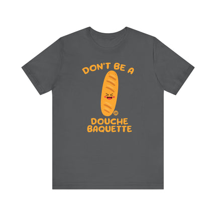 Don't Be a Douche Baguette Tee