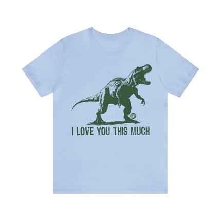 Love You This Much T-Rex Unisex Tee