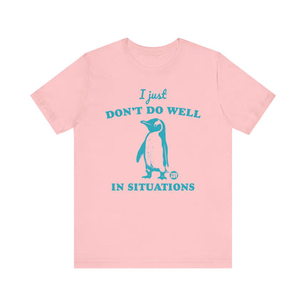 Don't Do Well In Situations Tee, Cute Penguin Don't Do Well in Situations Tshirt