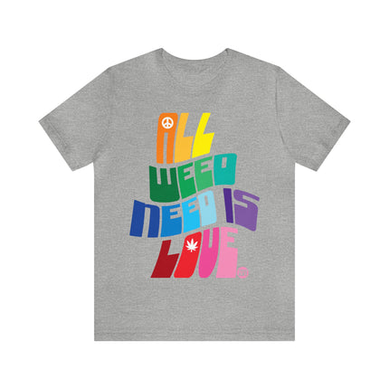 All Weed Need Is Love Unisex Tee
