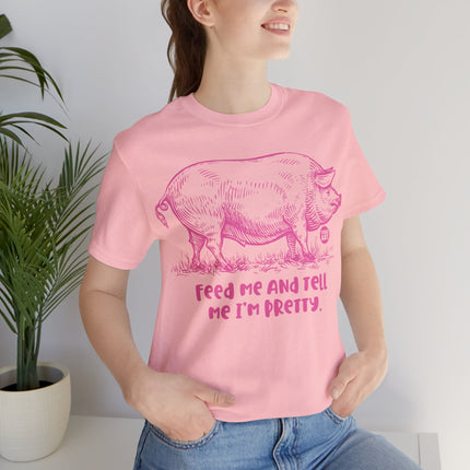 Feed Me Tell Pretty Pig Unisex Tee