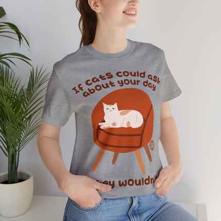 Ask About Your Day Cat Wouldn't Unisex Short Sleeve Tee