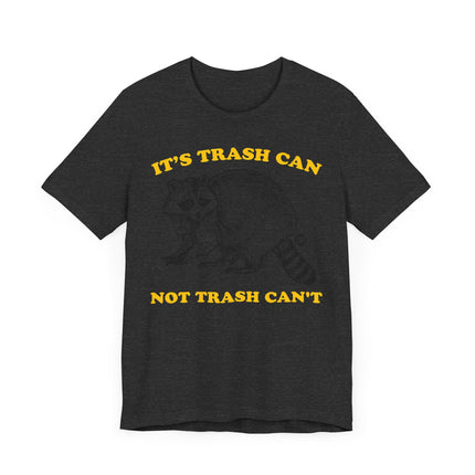 Funny "TRASH CAN NOT TRASH CAN'T" Tee Shirt