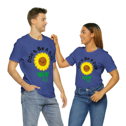 Don't Be a Dick Sunflower Unisex Short Sleeve Tee