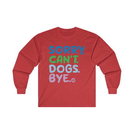 Sorry Can't Dogs Bye Ultra Cotton Long Sleeve Tee