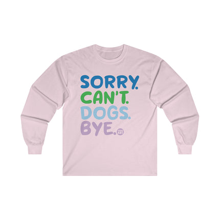 Sorry Can't Dogs Bye Ultra Cotton Long Sleeve Tee