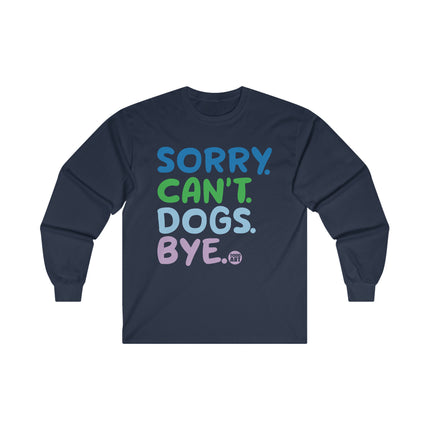 Sorry Can't Dogs Bye Ultra Cotton Long Sleeve Tee