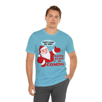 Santa is Coming She said Xmas Unisex Tee