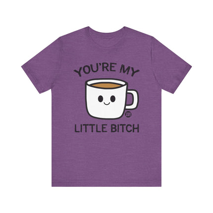 You're My Bitch Coffee Tee, Coffee Addict Tshirt