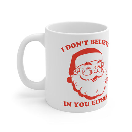 I Don't Believe in You Either Santa Christmas Ceramic Mug