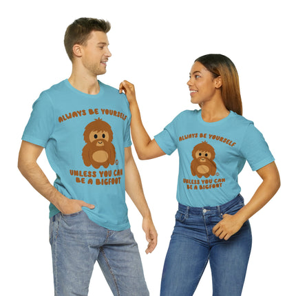 Always Be Yourself Unless Bigfoot Unisex Tee