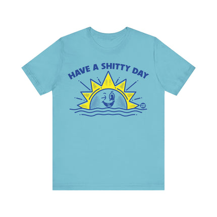 Have a Shitty Day Sun Tee