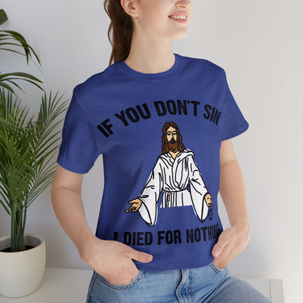 If You Don't Sin I IDied For Nothing Jesus Unisex Short Sleeve Tee