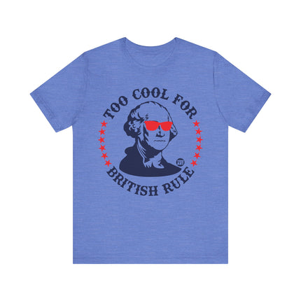 Too Cool For British Rule Tee